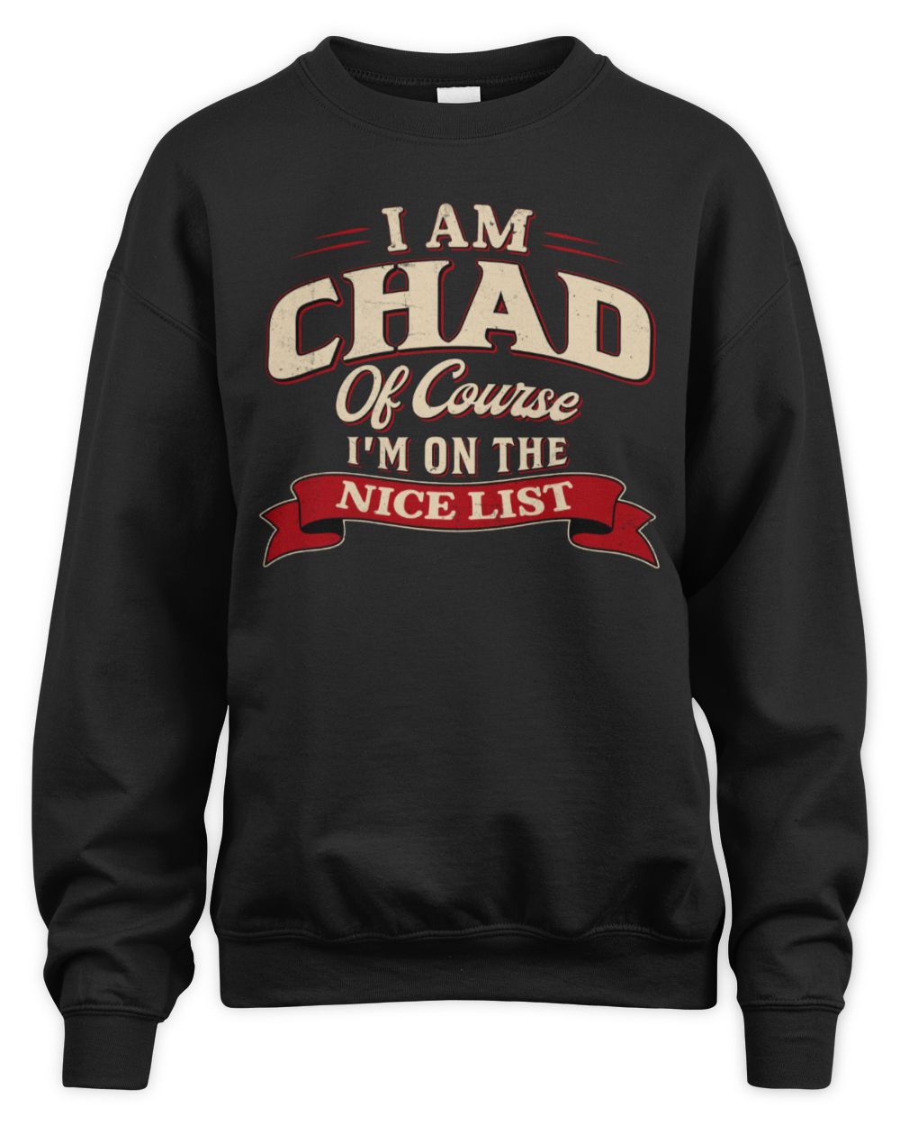 I'm Name Of Course I'm On The Nice List Funny Christmas Shirt CHAD M1-68 / Unisex Sweatshirt / black