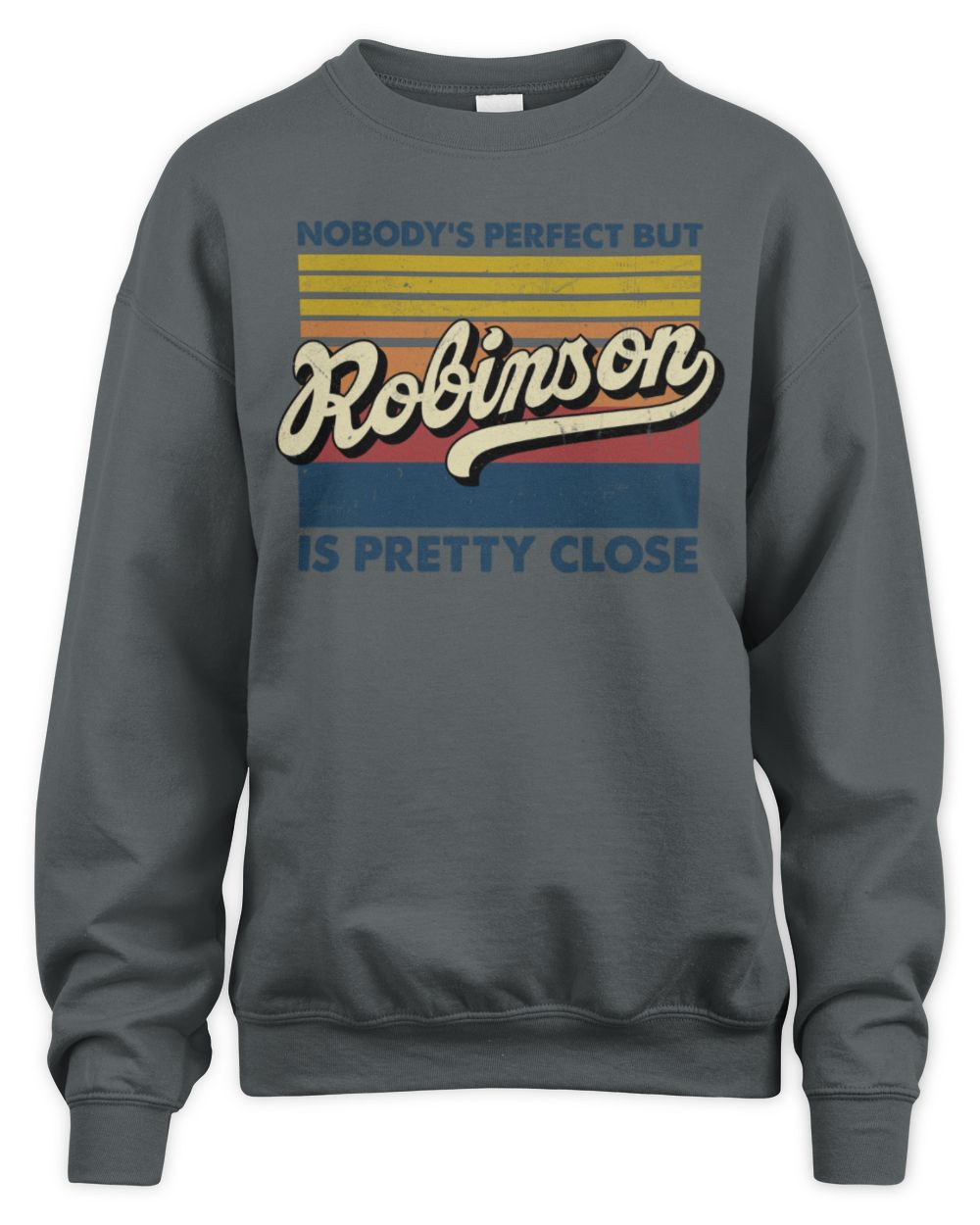 Nobody's Perfect But Your Name Is Pretty Close Retro Shirt ROBINSON M1-65 / Unisex Sweatshirt / charcoal