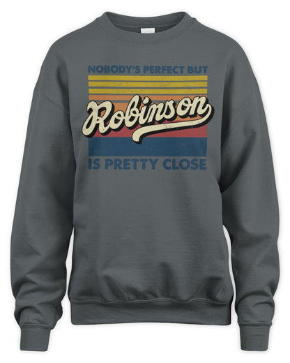 Nobody's Perfect But Your Name Is Pretty Close Retro Shirt ROBINSON M1-65 / Unisex Sweatshirt / charcoal