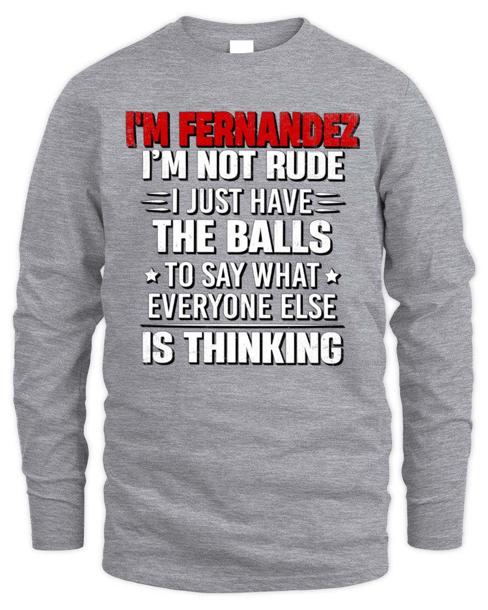 I'm Name I'm Not Rude I Just Have The Balls Funny T-Shirt FERNANDEZ M1-46 / Men's Long Sleeved T-Shirt / sport grey