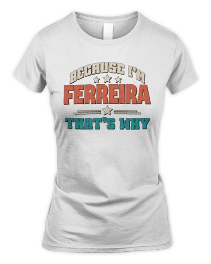 Because I'm Name That's Why Personalized Retro Shirt FERREIRA-49 / Women's Standard T-Shirt / white