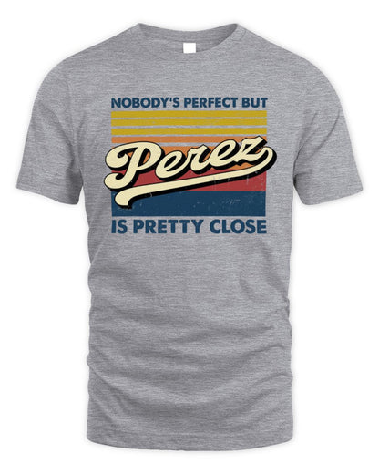 Nobody's Perfect But Your Name Is Pretty Close Retro Shirt PEREZ M1-65 / Unisex Standard T-Shirt / sport grey