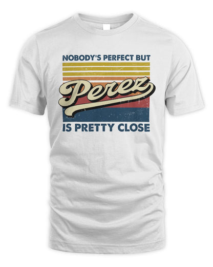Nobody's Perfect But Your Name Is Pretty Close Retro Shirt PEREZ M1-65 / Unisex Standard T-Shirt / white