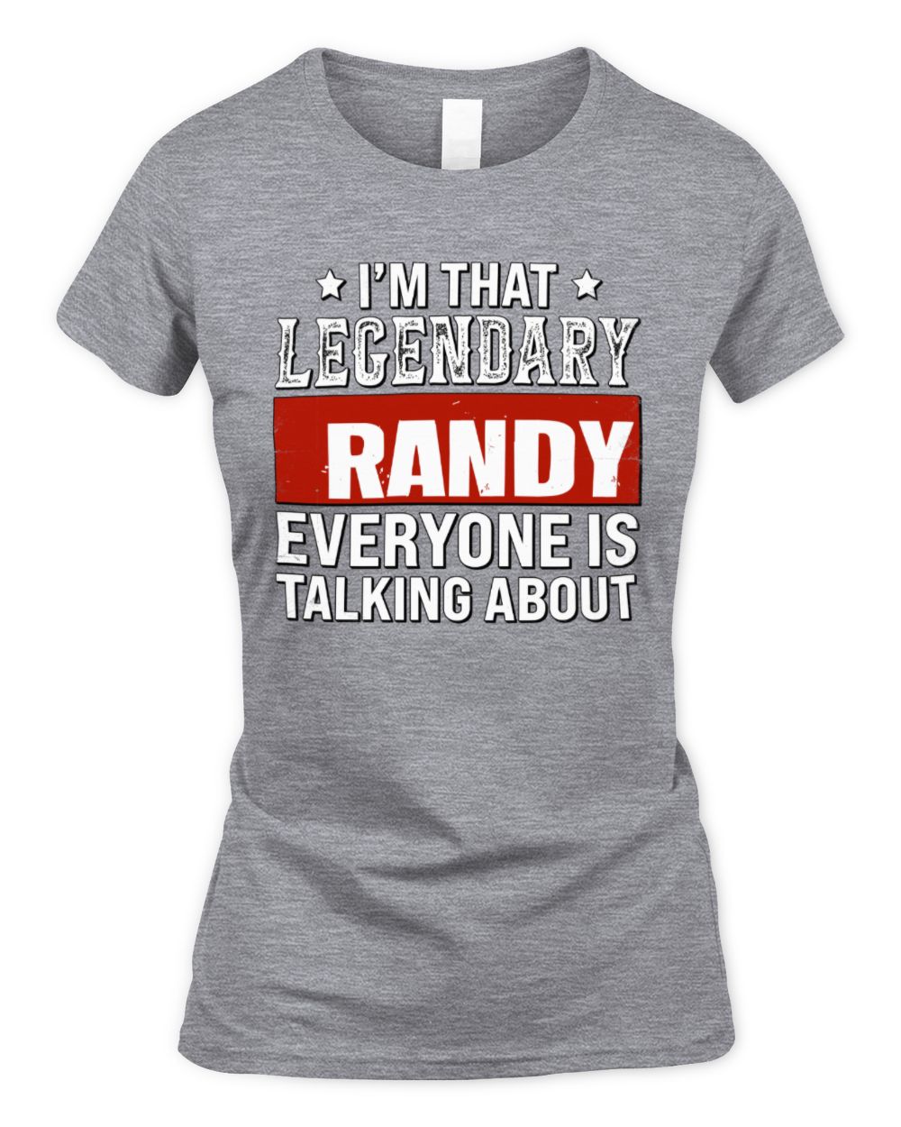 I'm That Legendary Name Everyone Is Talking About Funny Graphic T-Shirt RANDY M1-73 / Women's Standard T-Shirt / sport grey