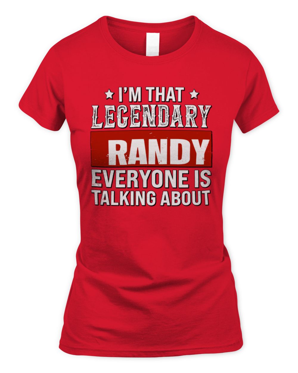 I'm That Legendary Name Everyone Is Talking About Funny Graphic T-Shirt RANDY M1-73 / Women's Standard T-Shirt / red