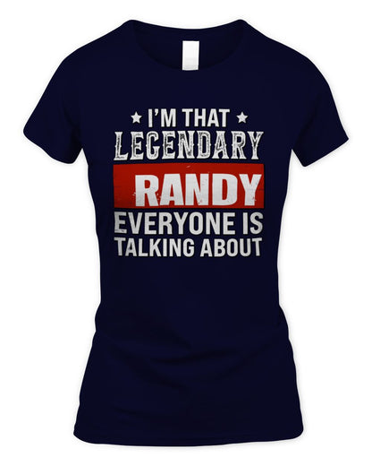I'm That Legendary Name Everyone Is Talking About Funny Graphic T-Shirt RANDY M1-73 / Women's Standard T-Shirt / navy