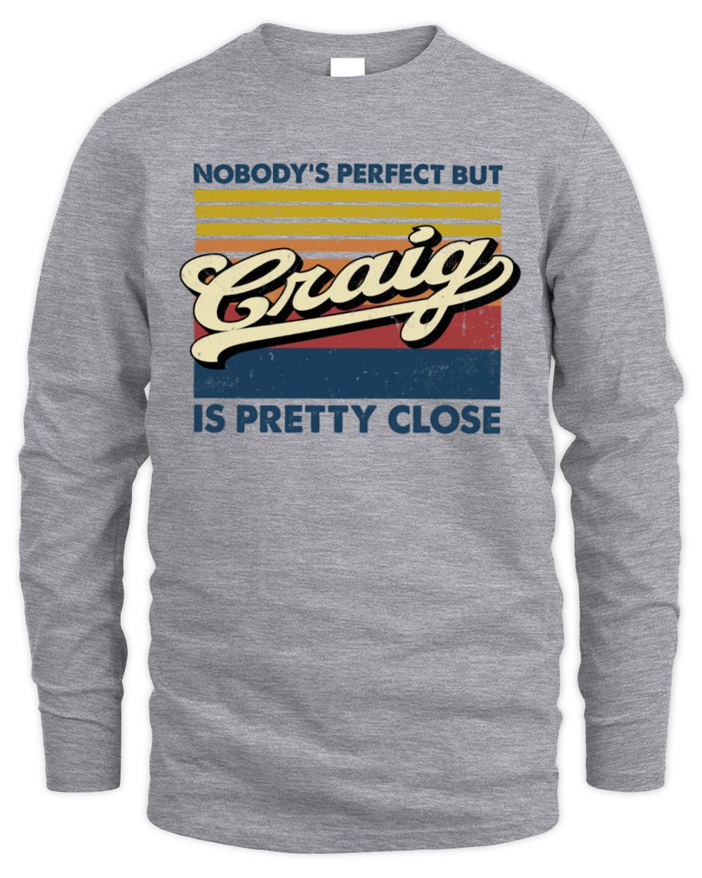 Nobody's Perfect But Your Name Is Pretty Close Retro Shirt CRAIG M1-65 / Men's Long Sleeved T-Shirt / sport grey