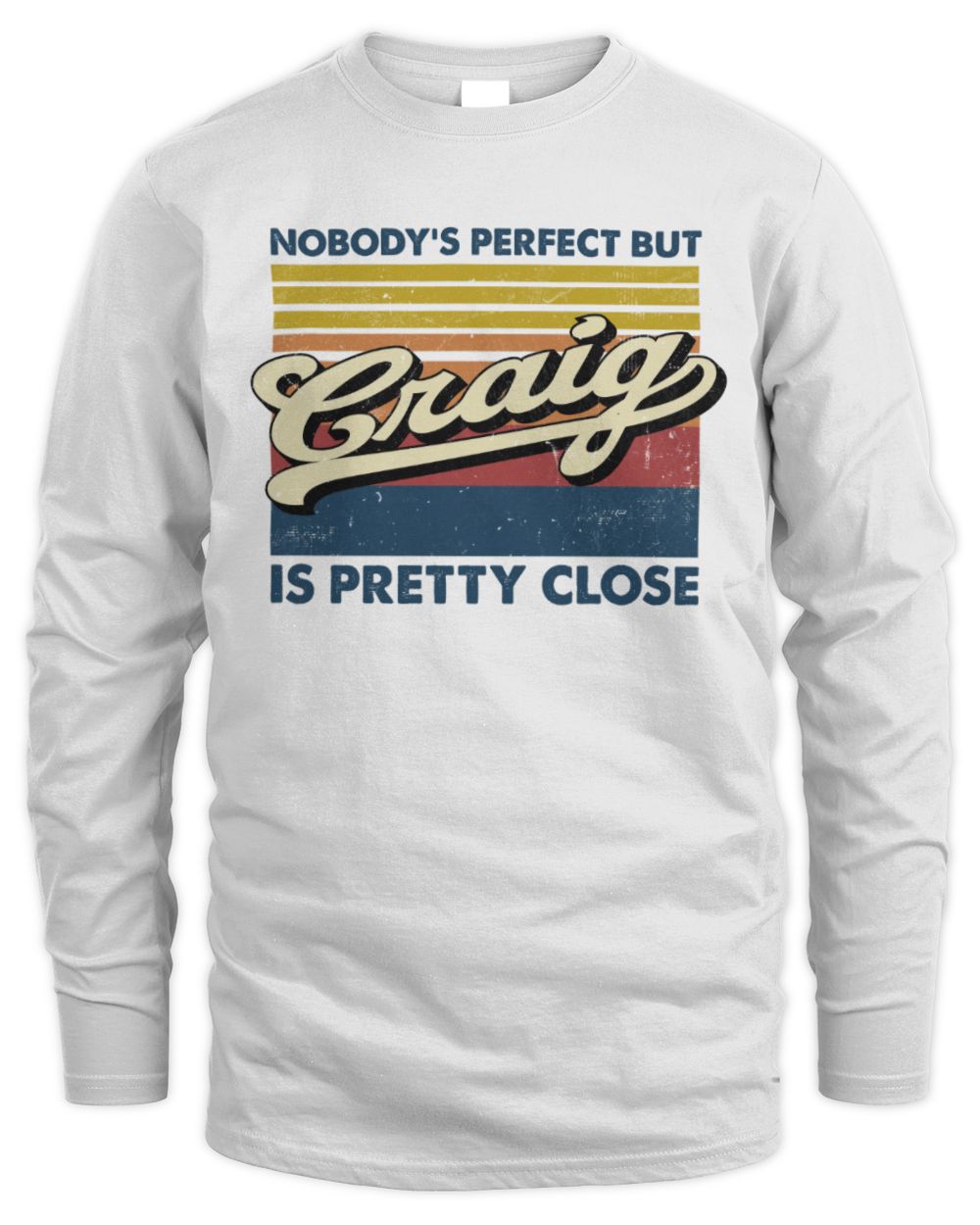 Nobody's Perfect But Your Name Is Pretty Close Retro Shirt CRAIG M1-65 / Men's Long Sleeved T-Shirt / white