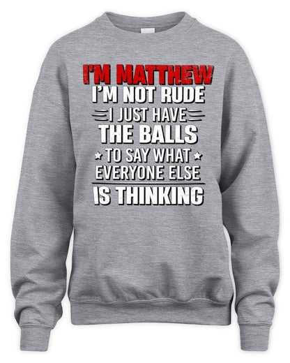 I'm Name I'm Not Rude I Just Have The Balls Funny T-Shirt MATTHEW M1-46 / Unisex Sweatshirt / sport grey