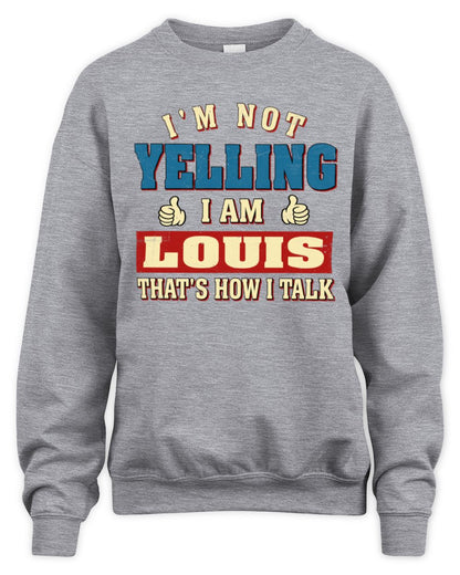 I'm Not Yelling I'm Name That's How I Talk Shirt LOUIS M1-67 / Unisex Sweatshirt / sport grey