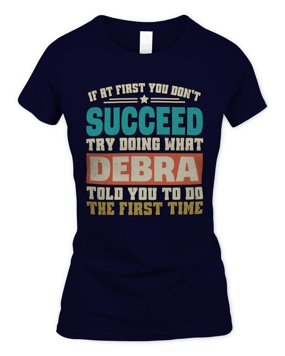 If at First You Don't Succeed Funny Vintage Shirt DEBRA M1-53 / Women's Standard T-Shirt / navy