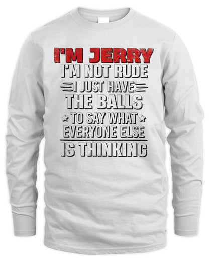 I'm Name I'm Not Rude I Just Have The Balls Funny T-Shirt JERRY M1-46 / Men's Long Sleeved T-Shirt / white
