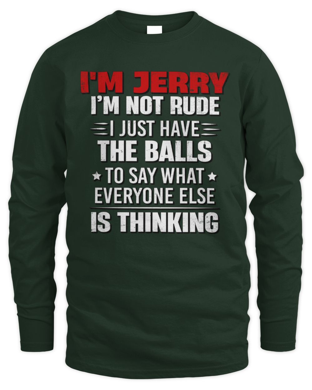 I'm Name I'm Not Rude I Just Have The Balls Funny T-Shirt JERRY M1-46 / Men's Long Sleeved T-Shirt / forest green