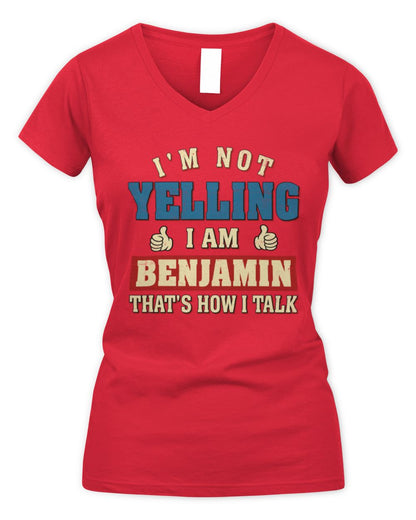 I'm Not Yelling I'm Name That's How I Talk Shirt BENJAMIN M1-67 / Women's V-Neck T-Shirt / red