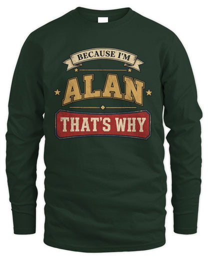 Because I'm Name That's Why Americana T-Shirt ALAN M1-S88 / Men's Long Sleeved T-Shirt / forest green