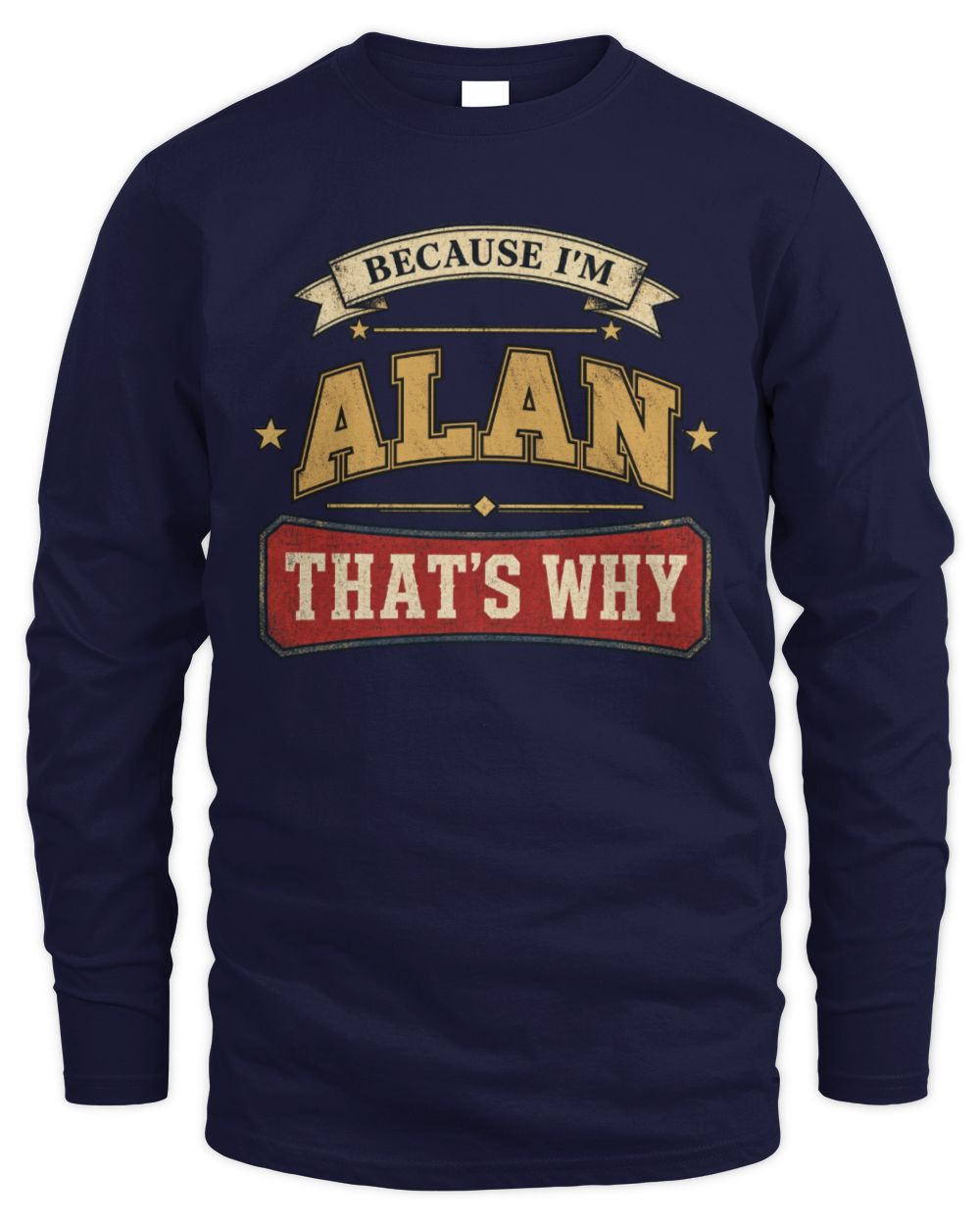 Because I'm Name That's Why Americana T-Shirt ALAN M1-S88 / Men's Long Sleeved T-Shirt / navy