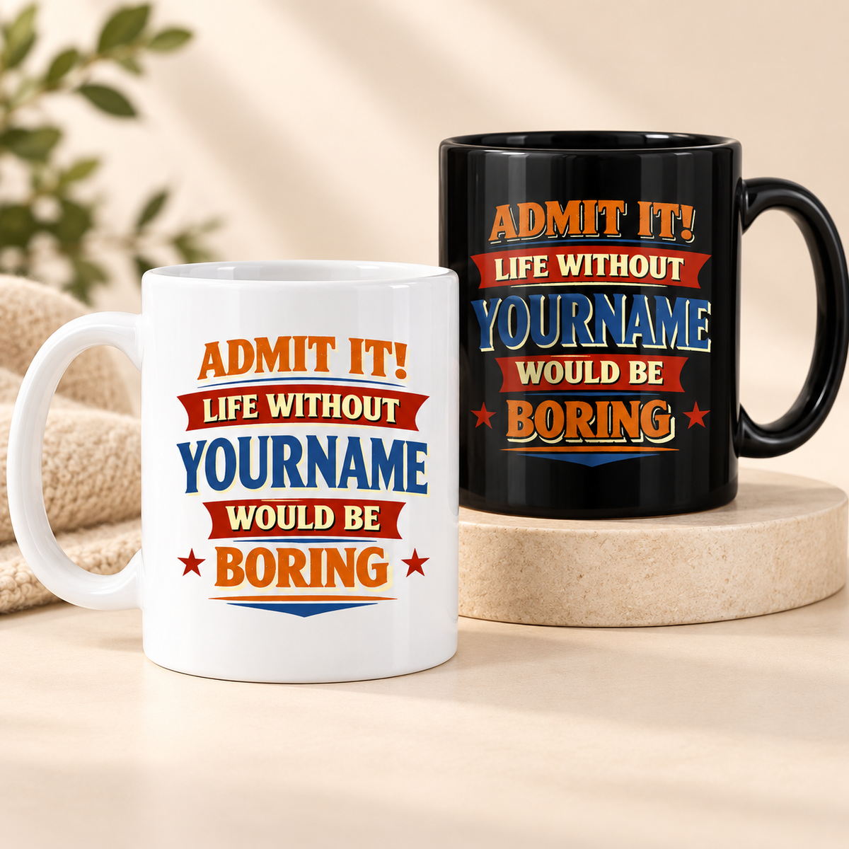 Admit It Life Without Your Name Would Be Boring Funny Mug MG05