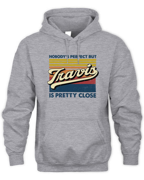 Nobody's Perfect But Your Name Is Pretty Close Retro Shirt TRAVIS M1-65 / Unisex Hoodie / sport grey