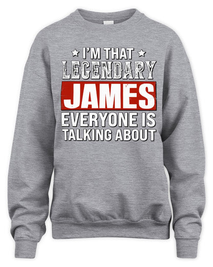 I'm That Legendary Name Everyone Is Talking About Funny Graphic T-Shirt JAMES M1-73 / Unisex Sweatshirt / sport grey