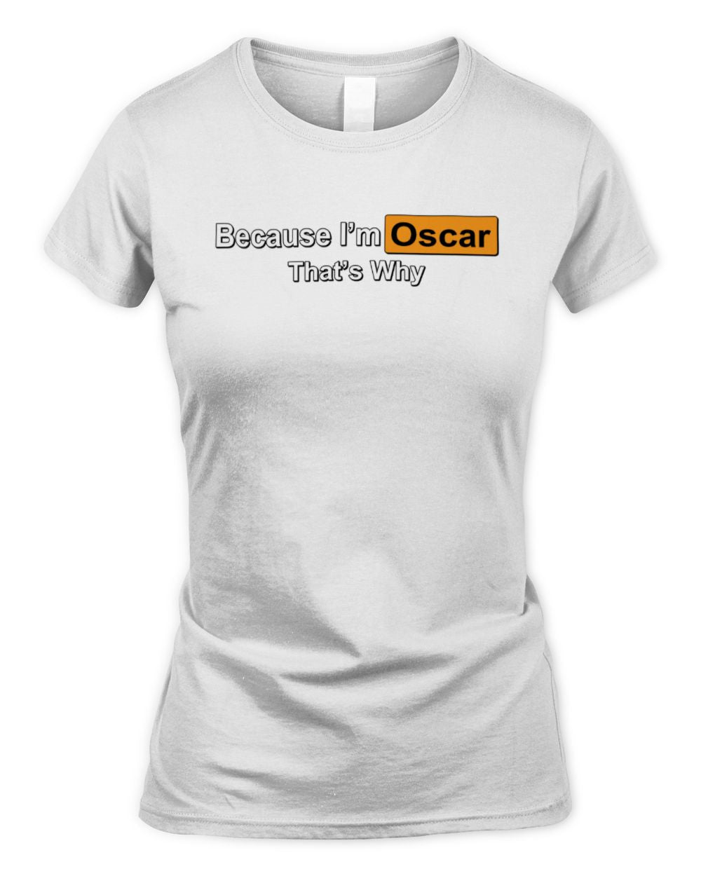 Because I'm Name That's Why Funny Logo T-Shirt OSCAR M1-S87 / Women's Standard T-Shirt / white