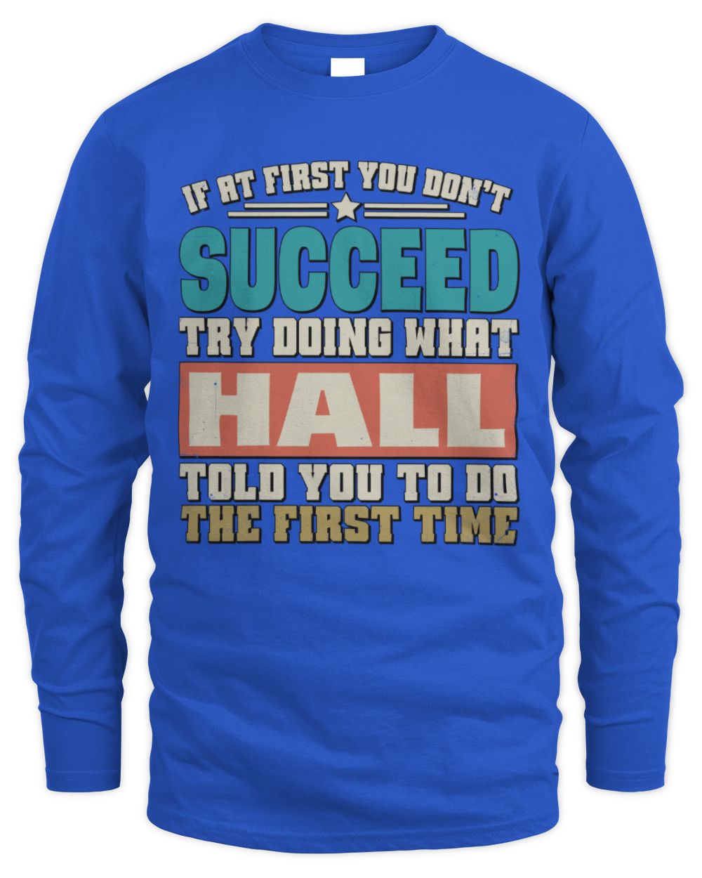 If at First You Don't Succeed Funny Vintage Shirt HALL M1-53 / Men's Long Sleeved T-Shirt / royal