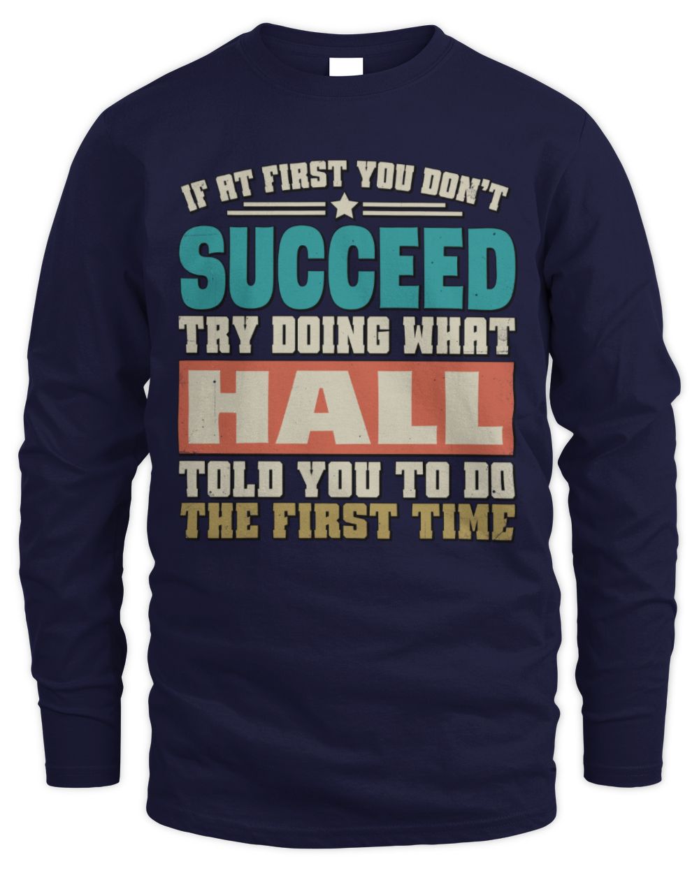 If at First You Don't Succeed Funny Vintage Shirt HALL M1-53 / Men's Long Sleeved T-Shirt / navy