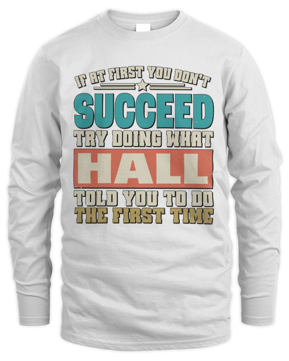 If at First You Don't Succeed Funny Vintage Shirt HALL M1-53 / Men's Long Sleeved T-Shirt / white