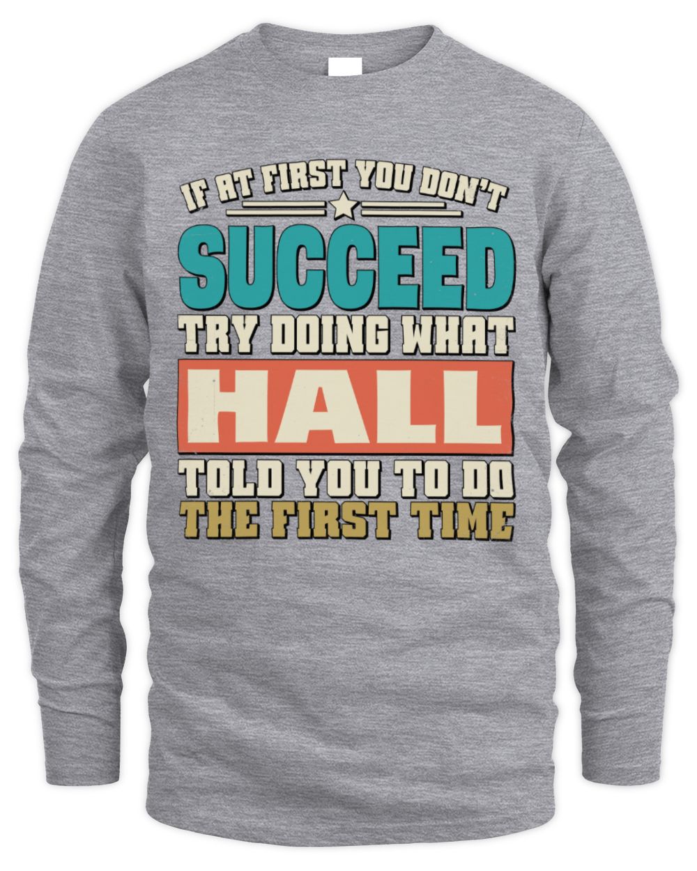 If at First You Don't Succeed Funny Vintage Shirt HALL M1-53 / Men's Long Sleeved T-Shirt / sport grey