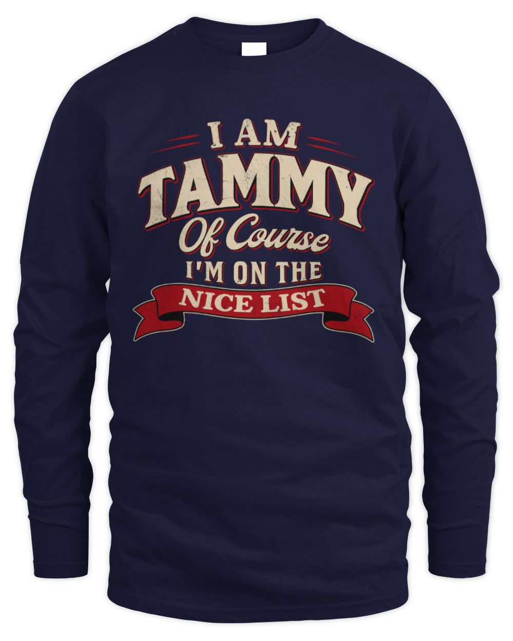I'm Name Of Course I'm On The Nice List Funny Christmas Shirt TAMMY M1-68 / Men's Long Sleeved T-Shirt / navy