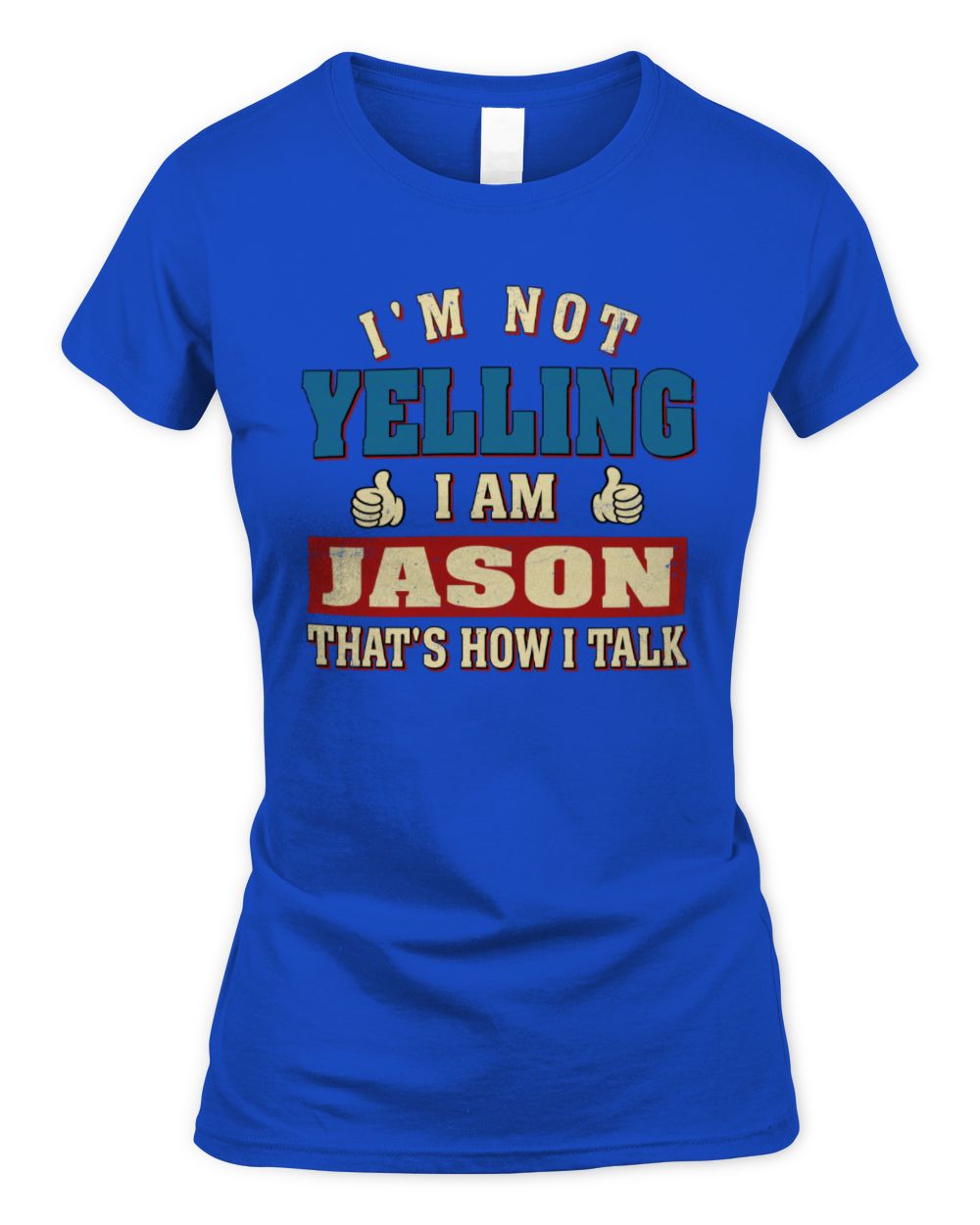 I'm Not Yelling I'm Name That's How I Talk Shirt JASON M1-67 / Women's Standard T-Shirt / royal