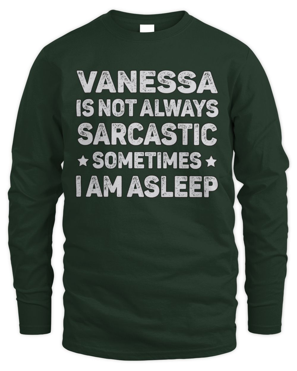 Your Name Is Not Always Sarcastic Funny T-Shirt VANESSA M1-62 / Men's Long Sleeved T-Shirt / forest green