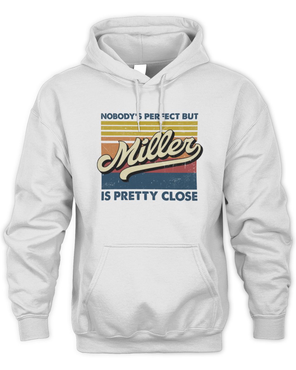 Nobody's Perfect But Your Name Is Pretty Close Retro Shirt MILLER M1-65 / Unisex Hoodie / white