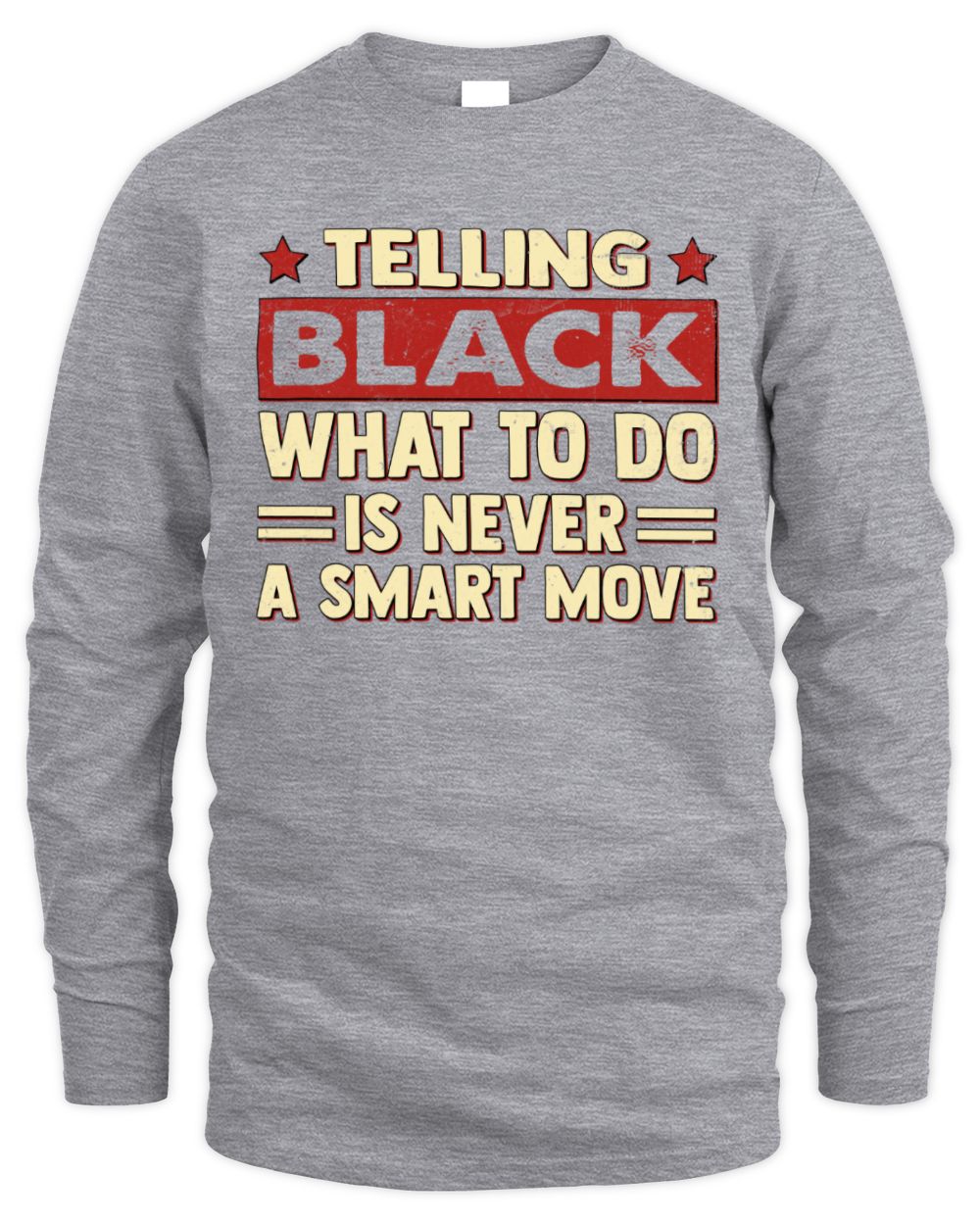 Telling Your Name What to Do Is Never a Smart Move Shirt BLACK M1-66 / Men's Long Sleeved T-Shirt / sport grey