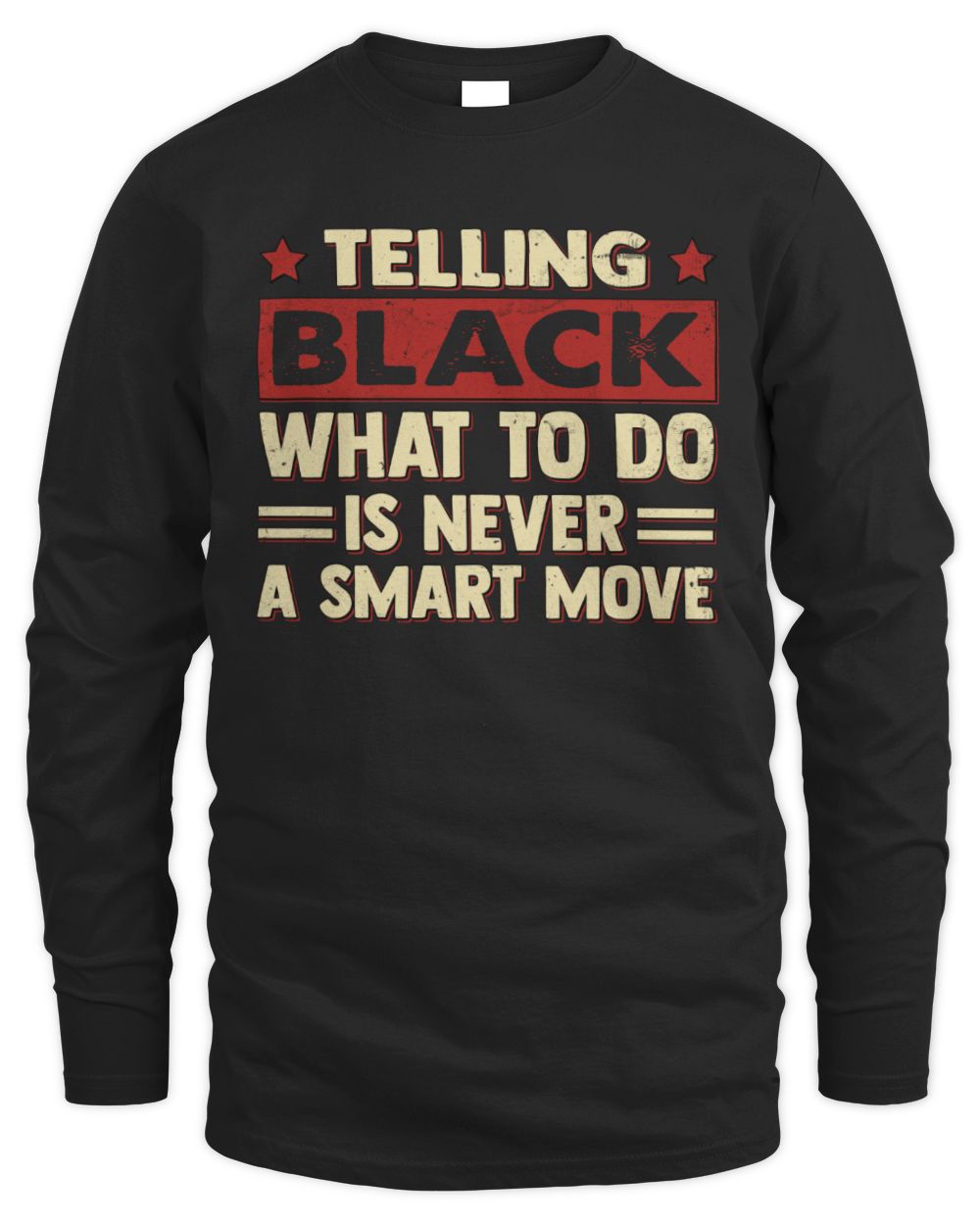 Telling Your Name What to Do Is Never a Smart Move Shirt BLACK M1-66 / Men's Long Sleeved T-Shirt / black