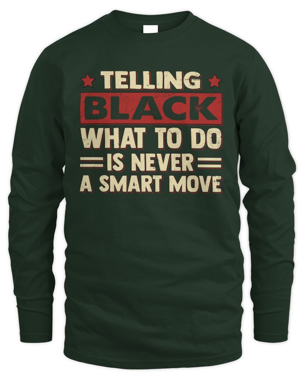 Telling Your Name What to Do Is Never a Smart Move Shirt BLACK M1-66 / Men's Long Sleeved T-Shirt / forest green