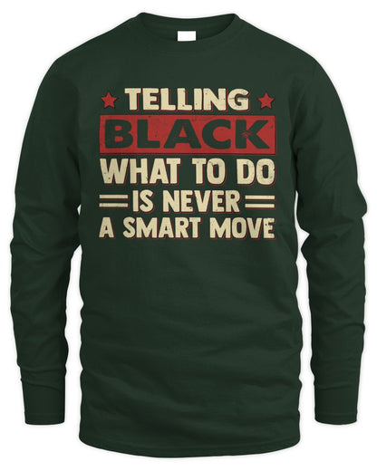 Telling Your Name What to Do Is Never a Smart Move Shirt BLACK M1-66 / Men's Long Sleeved T-Shirt / forest green