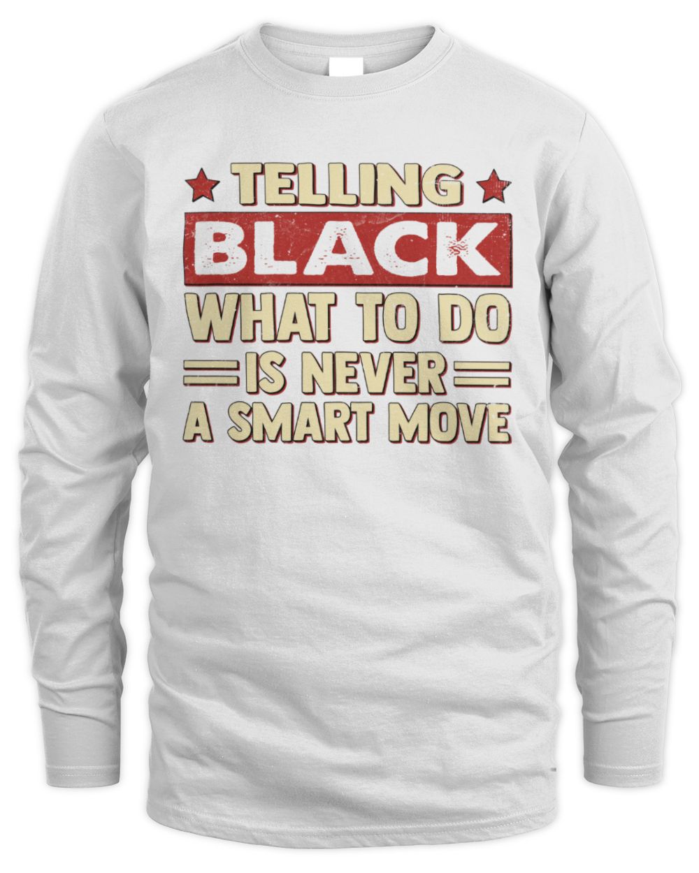Telling Your Name What to Do Is Never a Smart Move Shirt BLACK M1-66 / Men's Long Sleeved T-Shirt / white