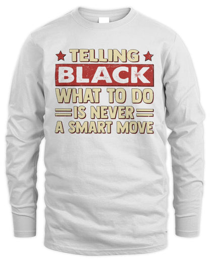 Telling Your Name What to Do Is Never a Smart Move Shirt BLACK M1-66 / Men's Long Sleeved T-Shirt / white