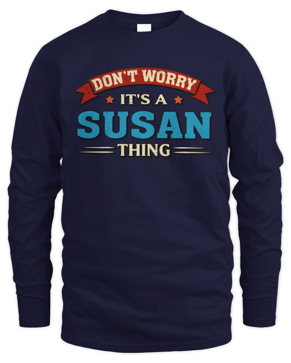 Don't Worry It's a Your Name Thing Funny Retro T-Shirt SUSAN M1-57 / Men's Long Sleeved T-Shirt / navy