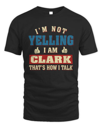 I'm Not Yelling I'm Name That's How I Talk Shirt CLARK M1-67 / Unisex Standard T-Shirt / black