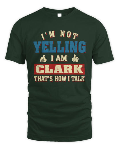 I'm Not Yelling I'm Name That's How I Talk Shirt CLARK M1-67 / Unisex Standard T-Shirt / forest green