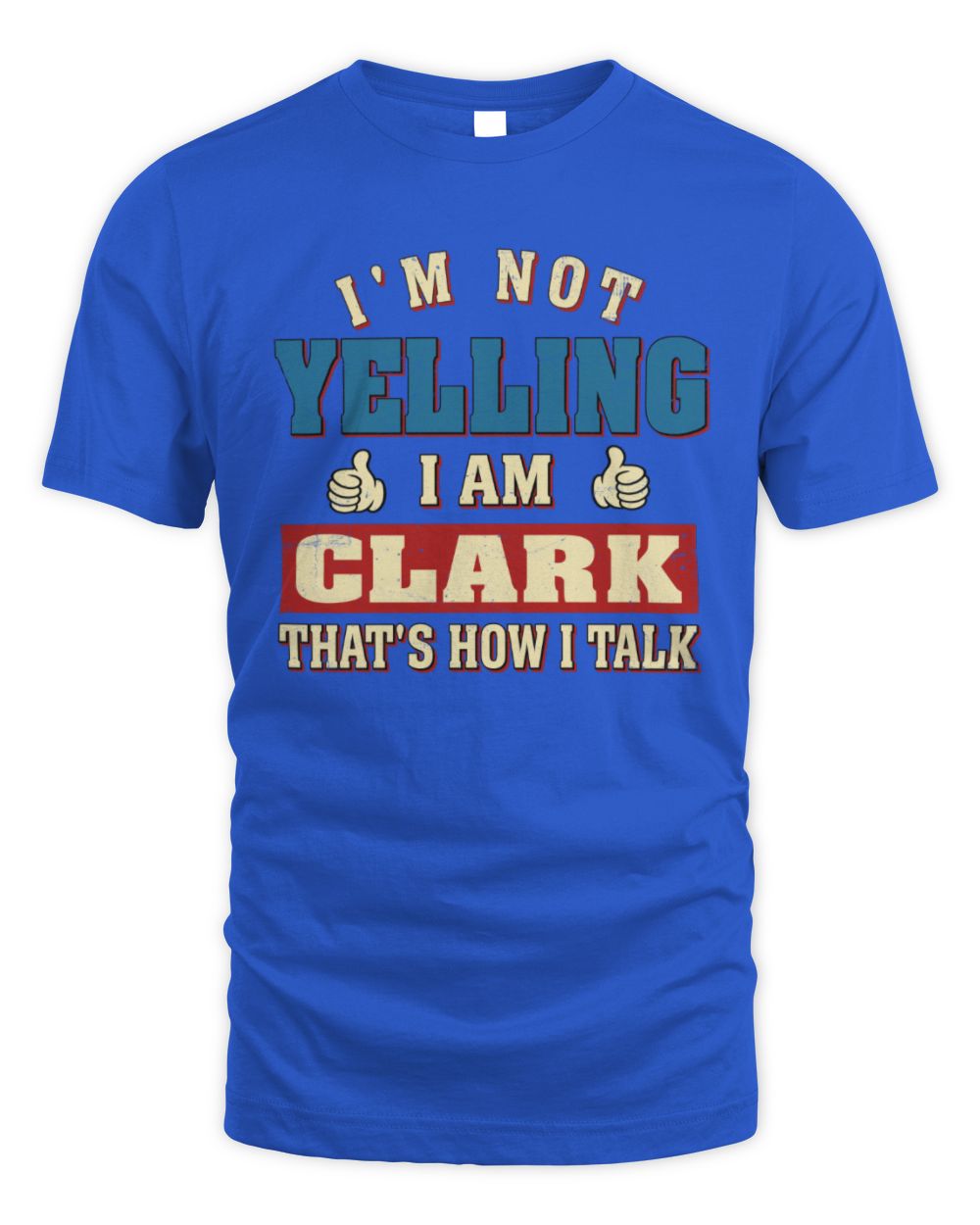 I'm Not Yelling I'm Name That's How I Talk Shirt CLARK M1-67 / Unisex Standard T-Shirt / royal