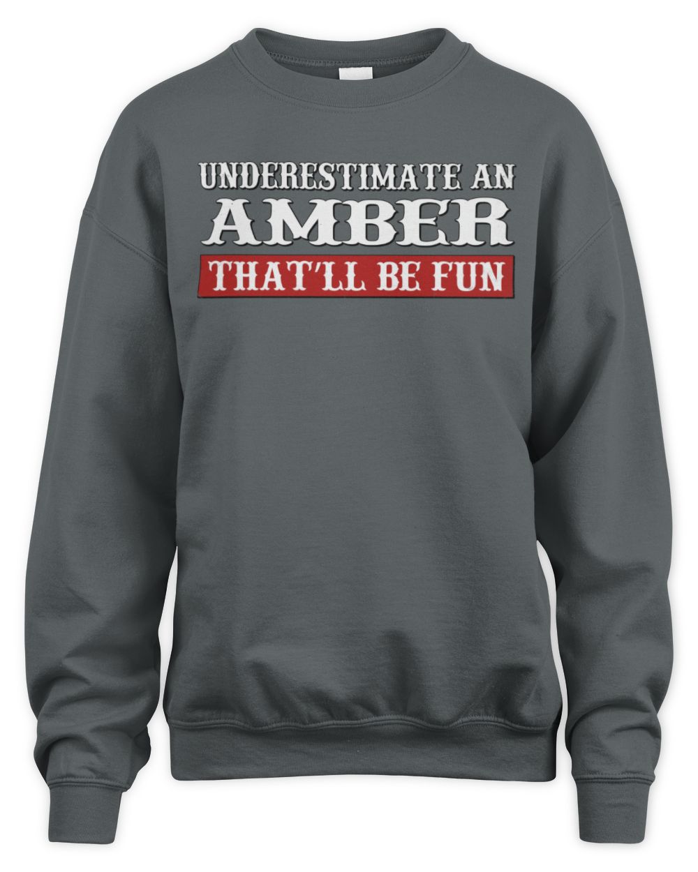 Underestimate Me That'll Be Fun Graphic T-Shirt AMBER M1-69 / Unisex Sweatshirt / charcoal