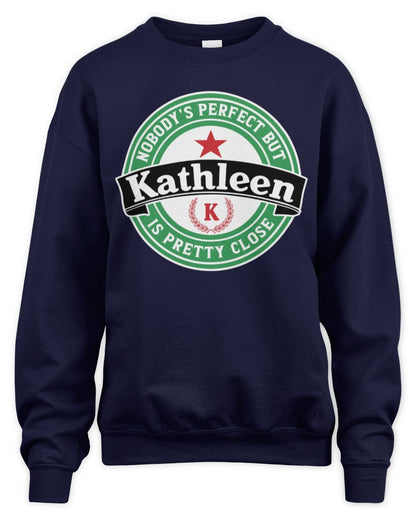 Nobody's Perfect But Your Name Is Pretty Close Heineken Beer T-Shirt KATHLEEN M1-S85 / Unisex Sweatshirt / navy