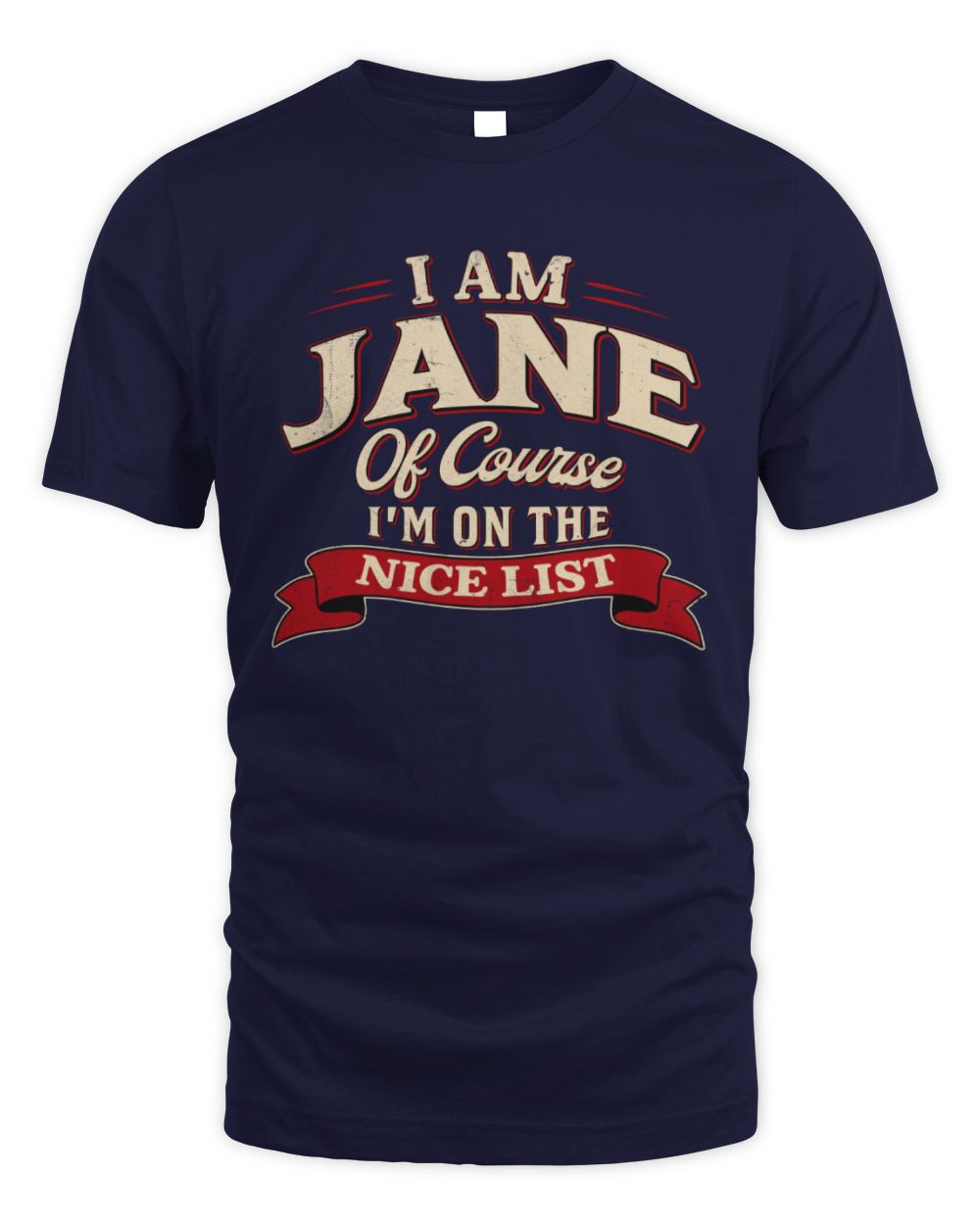 I'm Name Of Course I'm On The Nice List Funny Christmas Shirt JANE M1-68 / Unisex Standard T-Shirt / navy