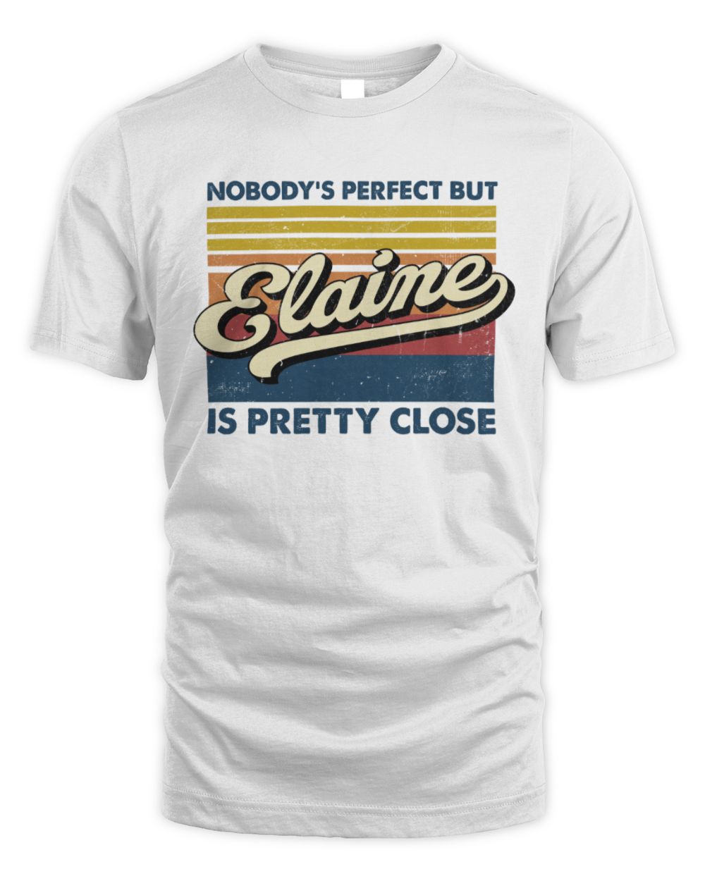Nobody's Perfect But Your Name Is Pretty Close Retro Shirt ELAINE M1-65 / Unisex Standard T-Shirt / white