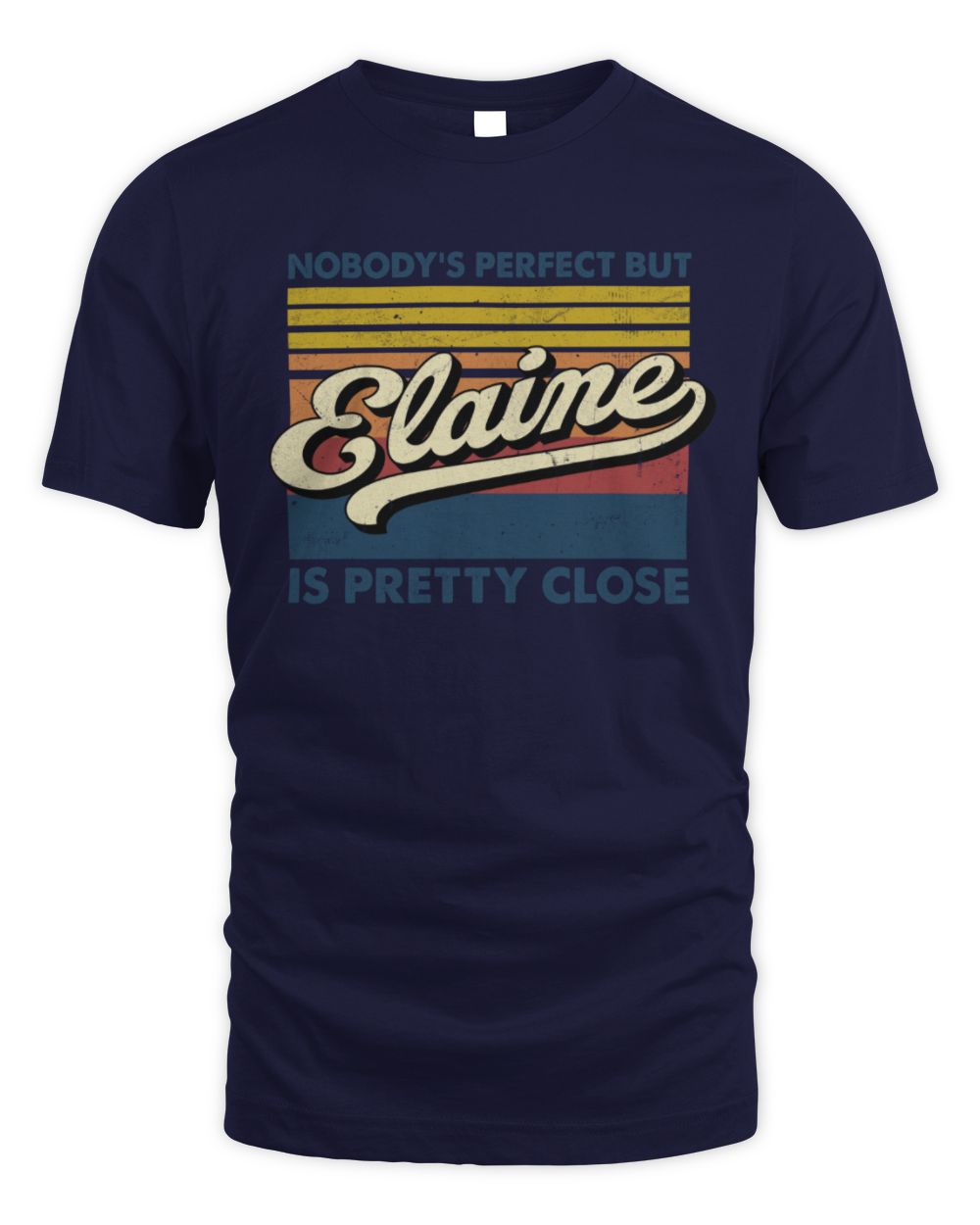 Nobody's Perfect But Your Name Is Pretty Close Retro Shirt ELAINE M1-65 / Unisex Standard T-Shirt / navy