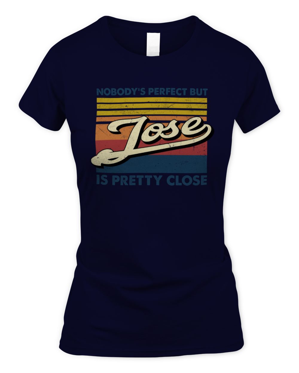 Nobody's Perfect But Your Name Is Pretty Close Retro Shirt JOSE M1-65 / Women's Standard T-Shirt / navy