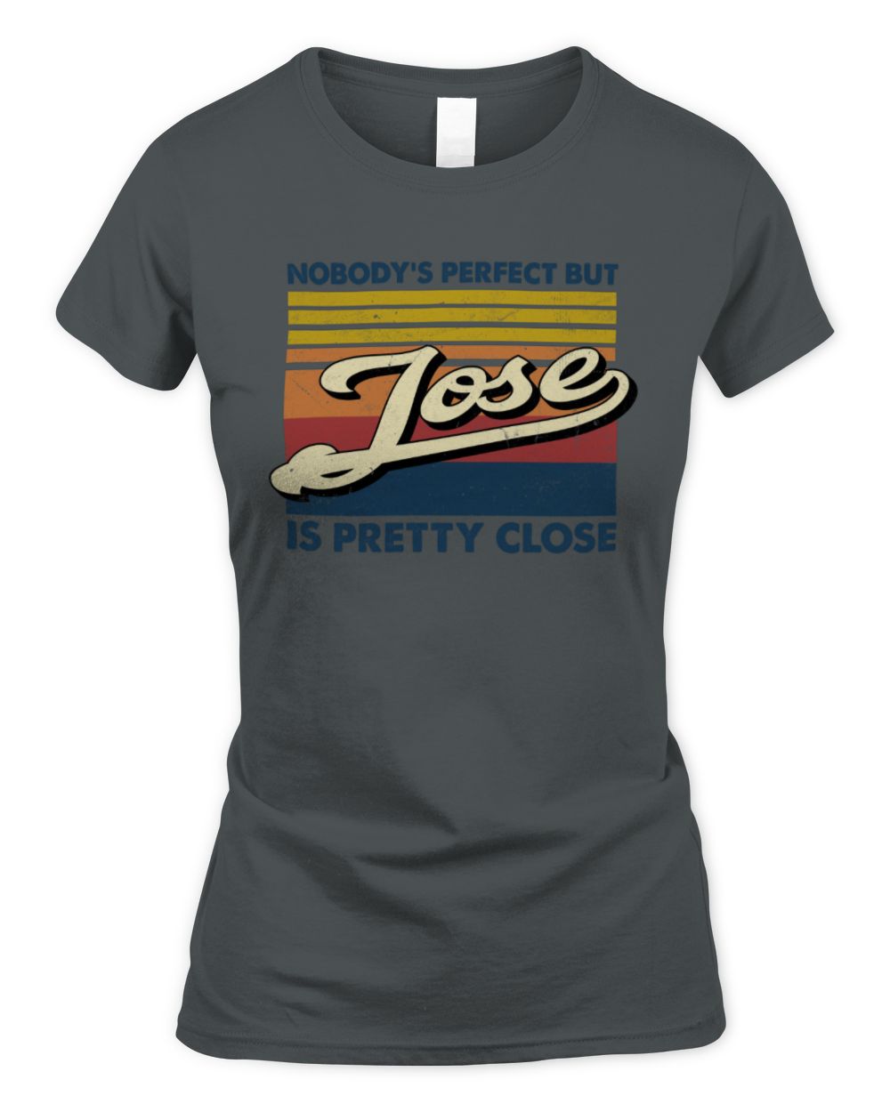 Nobody's Perfect But Your Name Is Pretty Close Retro Shirt JOSE M1-65 / Women's Standard T-Shirt / charcoal