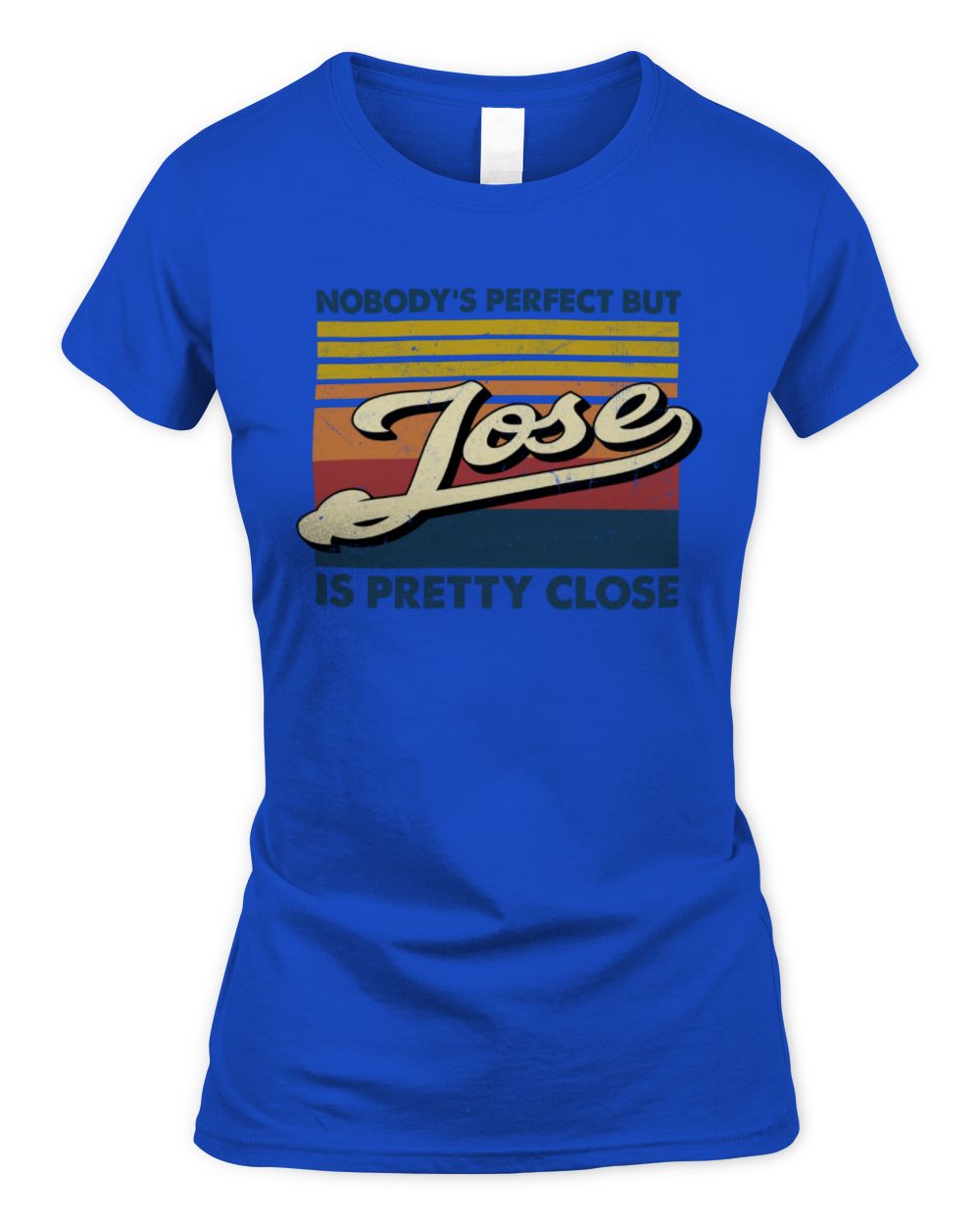 Nobody's Perfect But Your Name Is Pretty Close Retro Shirt JOSE M1-65 / Women's Standard T-Shirt / royal